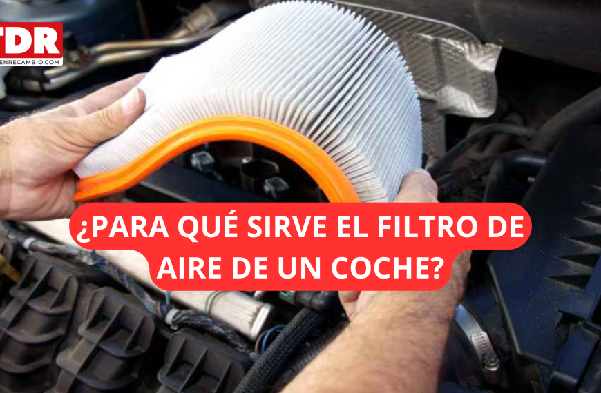 ¿Para qué sirve el filtro de aire de un coche?